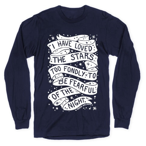 I Have Loved The Stars Too Fondly To Be Fearful Of The Night Longsleeve Tee
